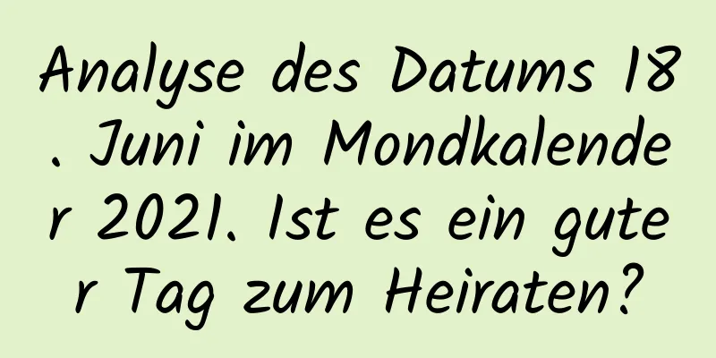 Analyse des Datums 18. Juni im Mondkalender 2021. Ist es ein guter Tag zum Heiraten?