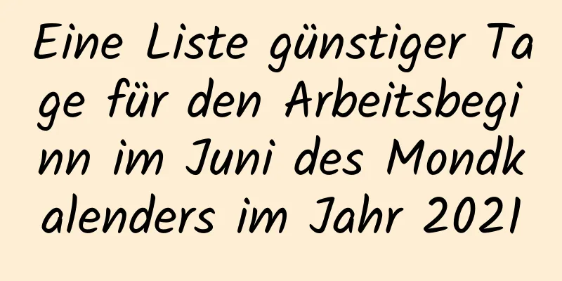 Eine Liste günstiger Tage für den Arbeitsbeginn im Juni des Mondkalenders im Jahr 2021