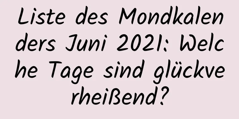 Liste des Mondkalenders Juni 2021: Welche Tage sind glückverheißend?