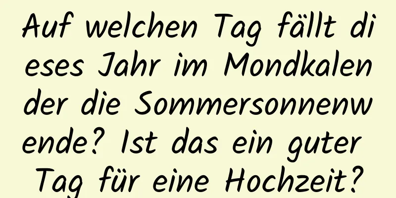 Auf welchen Tag fällt dieses Jahr im Mondkalender die Sommersonnenwende? Ist das ein guter Tag für eine Hochzeit?