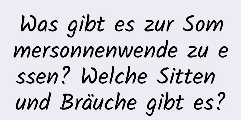 Was gibt es zur Sommersonnenwende zu essen? Welche Sitten und Bräuche gibt es?