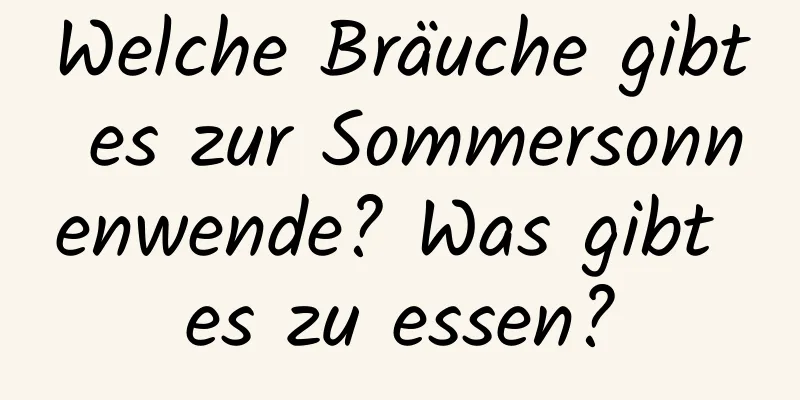 Welche Bräuche gibt es zur Sommersonnenwende? Was gibt es zu essen?