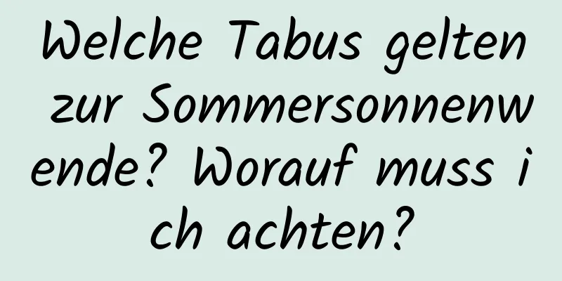 Welche Tabus gelten zur Sommersonnenwende? Worauf muss ich achten?