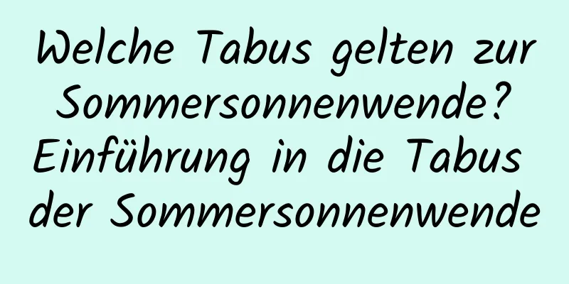 Welche Tabus gelten zur Sommersonnenwende? Einführung in die Tabus der Sommersonnenwende