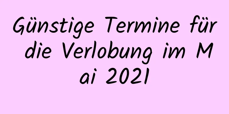 Günstige Termine für die Verlobung im Mai 2021