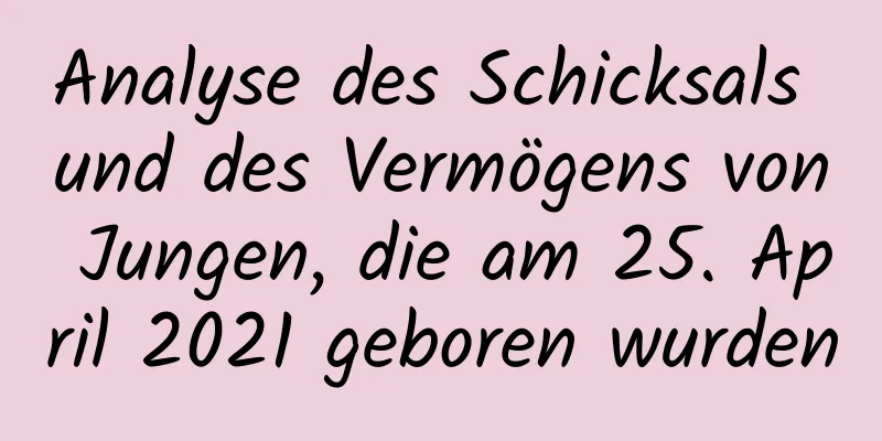 Analyse des Schicksals und des Vermögens von Jungen, die am 25. April 2021 geboren wurden