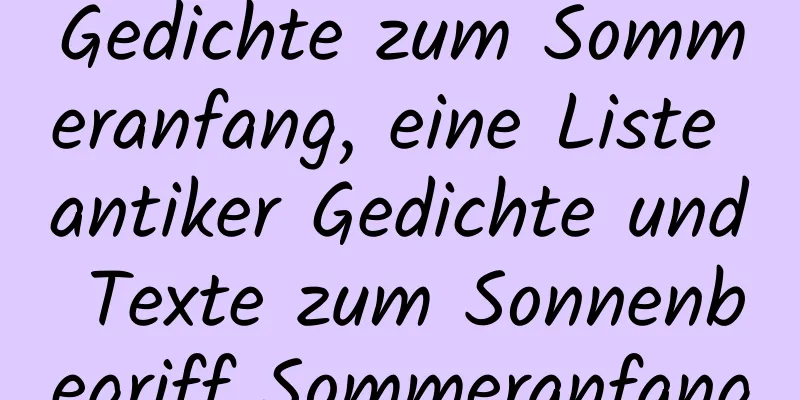 Gedichte zum Sommeranfang, eine Liste antiker Gedichte und Texte zum Sonnenbegriff Sommeranfang