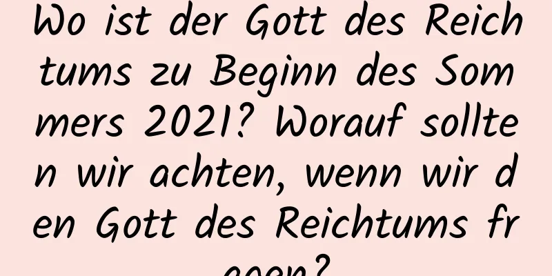 Wo ist der Gott des Reichtums zu Beginn des Sommers 2021? Worauf sollten wir achten, wenn wir den Gott des Reichtums fragen?