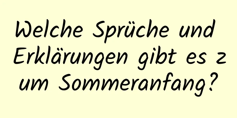 Welche Sprüche und Erklärungen gibt es zum Sommeranfang?