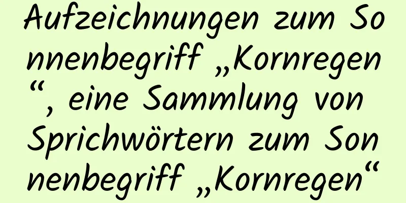 Aufzeichnungen zum Sonnenbegriff „Kornregen“, eine Sammlung von Sprichwörtern zum Sonnenbegriff „Kornregen“