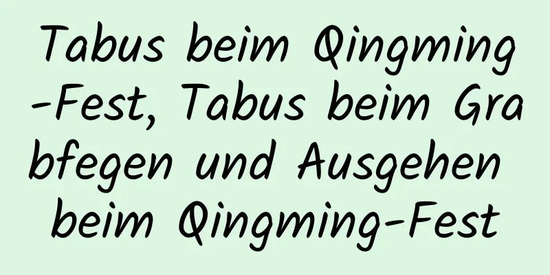 Tabus beim Qingming-Fest, Tabus beim Grabfegen und Ausgehen beim Qingming-Fest