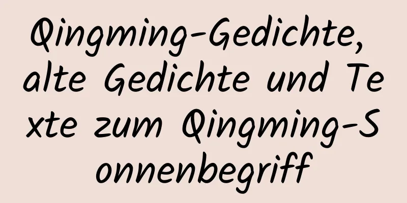 Qingming-Gedichte, alte Gedichte und Texte zum Qingming-Sonnenbegriff