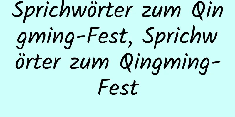 Sprichwörter zum Qingming-Fest, Sprichwörter zum Qingming-Fest