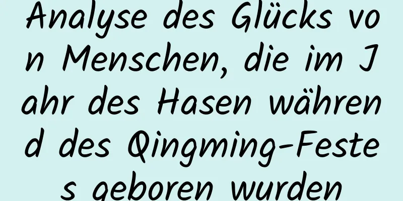 Analyse des Glücks von Menschen, die im Jahr des Hasen während des Qingming-Festes geboren wurden