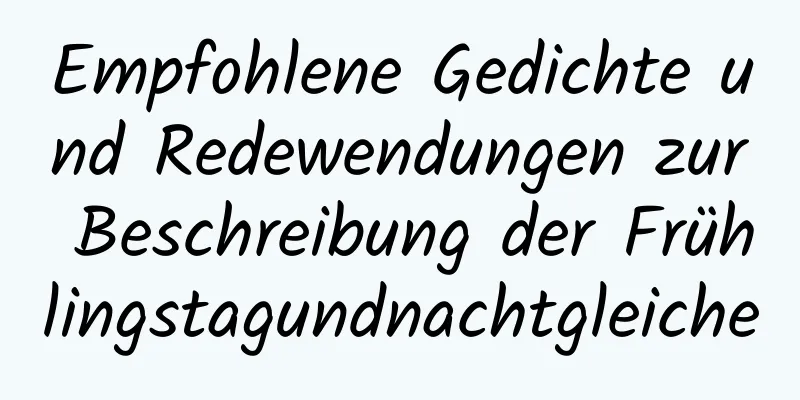 Empfohlene Gedichte und Redewendungen zur Beschreibung der Frühlingstagundnachtgleiche