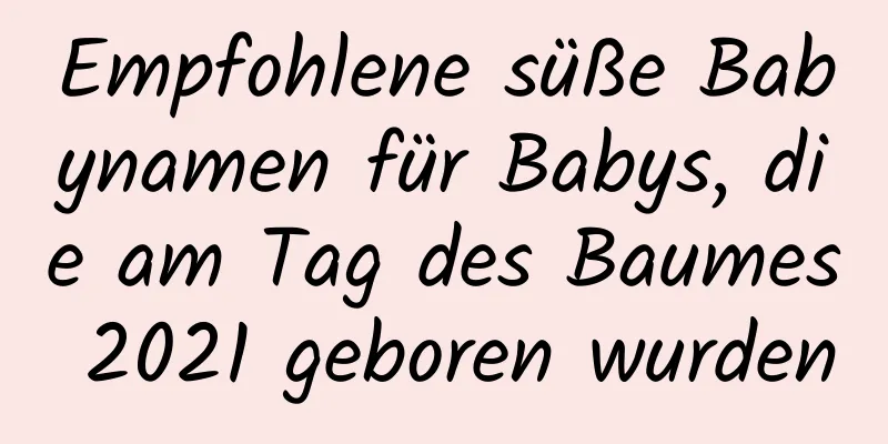 Empfohlene süße Babynamen für Babys, die am Tag des Baumes 2021 geboren wurden