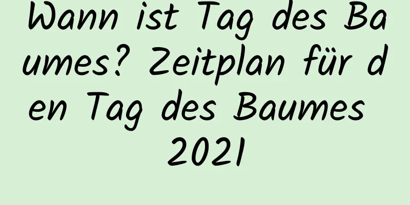 Wann ist Tag des Baumes? Zeitplan für den Tag des Baumes 2021