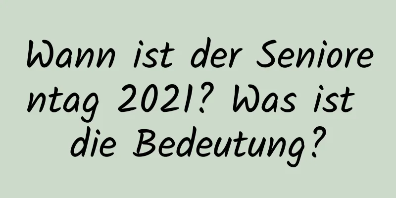 Wann ist der Seniorentag 2021? Was ist die Bedeutung?