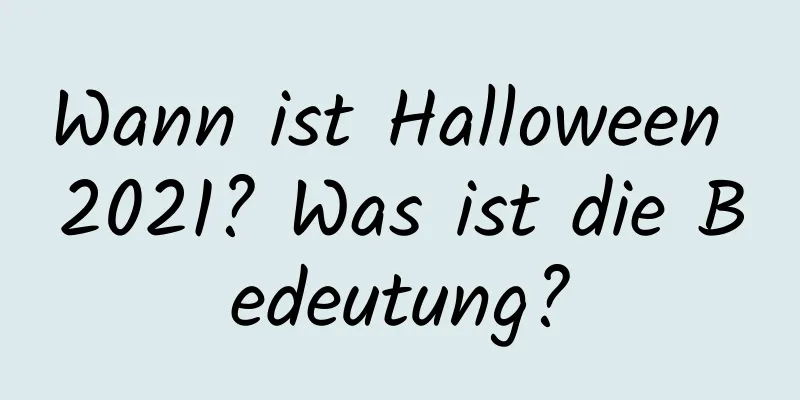 Wann ist Halloween 2021? Was ist die Bedeutung?