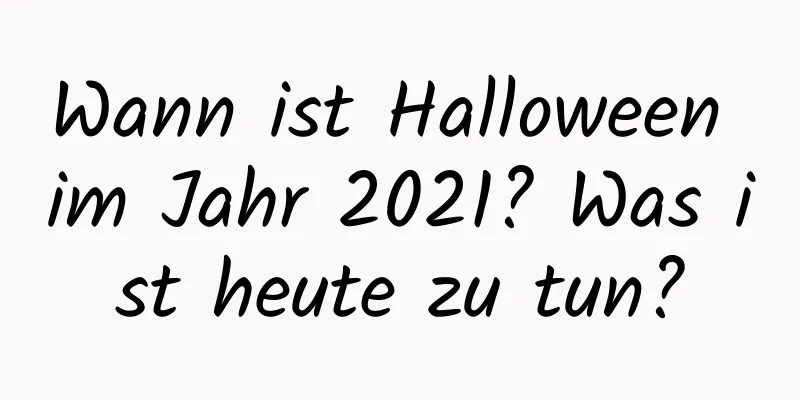 Wann ist Halloween im Jahr 2021? Was ist heute zu tun?