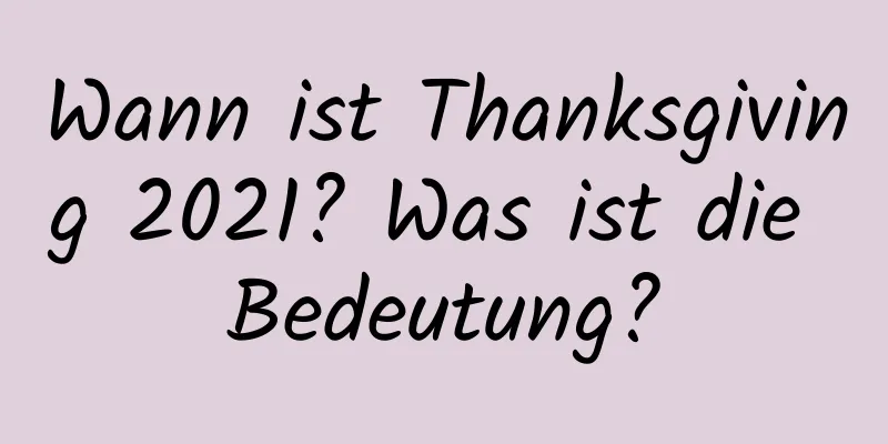 Wann ist Thanksgiving 2021? Was ist die Bedeutung?