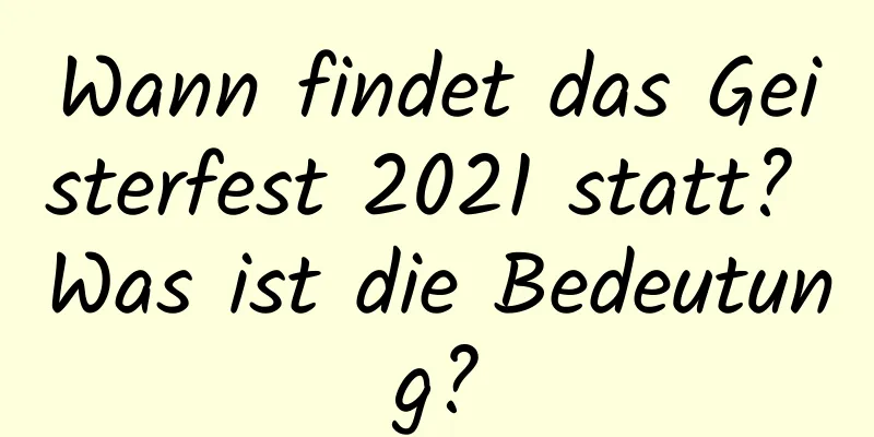 Wann findet das Geisterfest 2021 statt? Was ist die Bedeutung?