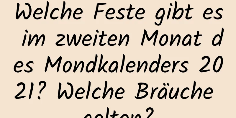 Welche Feste gibt es im zweiten Monat des Mondkalenders 2021? Welche Bräuche gelten?