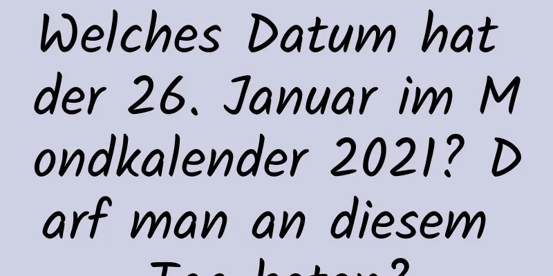 Welches Datum hat der 26. Januar im Mondkalender 2021? Darf man an diesem Tag beten?