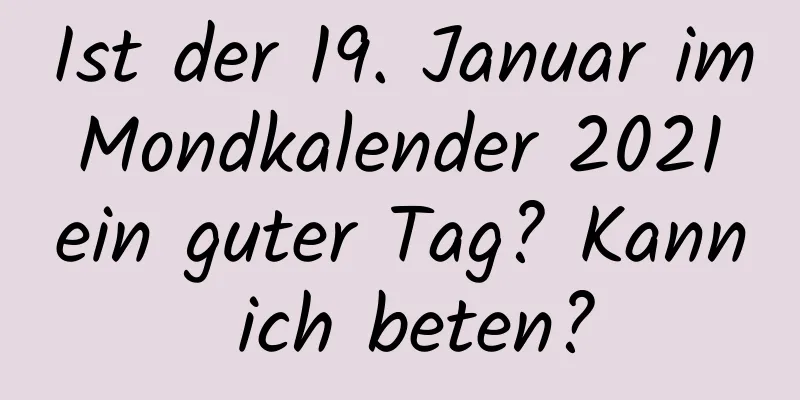 Ist der 19. Januar im Mondkalender 2021 ein guter Tag? Kann ich beten?