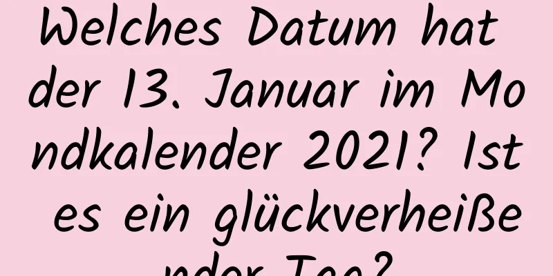 Welches Datum hat der 13. Januar im Mondkalender 2021? Ist es ein glückverheißender Tag?