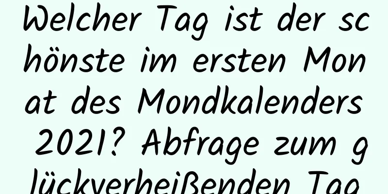 Welcher Tag ist der schönste im ersten Monat des Mondkalenders 2021? Abfrage zum glückverheißenden Tag