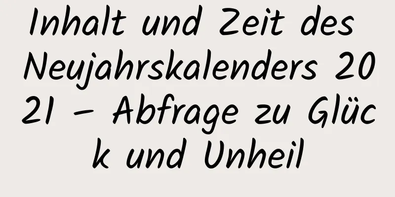 Inhalt und Zeit des Neujahrskalenders 2021 – Abfrage zu Glück und Unheil