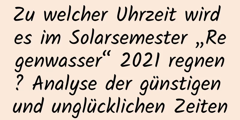 Zu welcher Uhrzeit wird es im Solarsemester „Regenwasser“ 2021 regnen? Analyse der günstigen und unglücklichen Zeiten