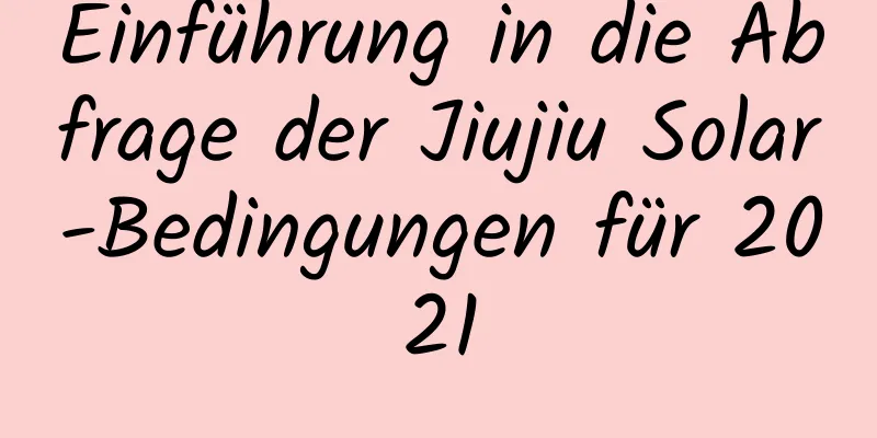 Einführung in die Abfrage der Jiujiu Solar-Bedingungen für 2021