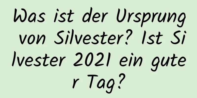 Was ist der Ursprung von Silvester? Ist Silvester 2021 ein guter Tag?