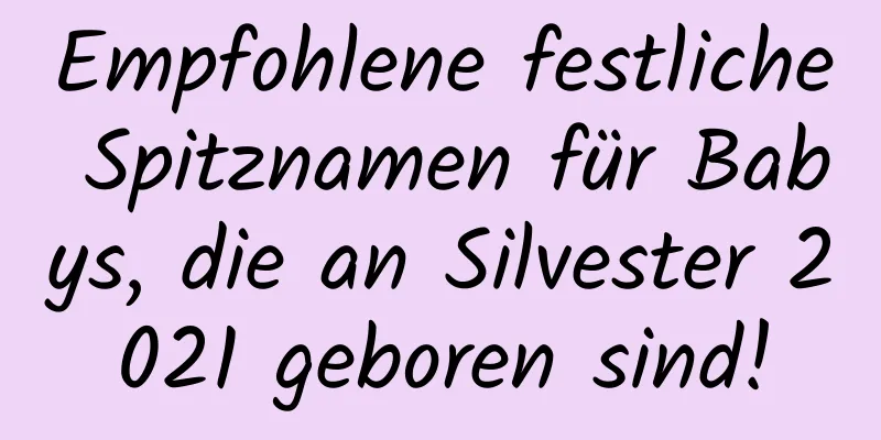 Empfohlene festliche Spitznamen für Babys, die an Silvester 2021 geboren sind!