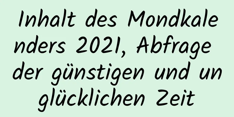 Inhalt des Mondkalenders 2021, Abfrage der günstigen und unglücklichen Zeit