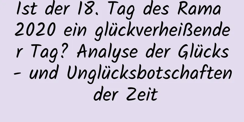 Ist der 18. Tag des Rama 2020 ein glückverheißender Tag? Analyse der Glücks- und Unglücksbotschaften der Zeit