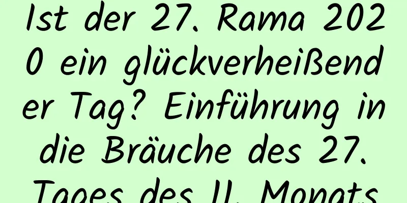 Ist der 27. Rama 2020 ein glückverheißender Tag? Einführung in die Bräuche des 27. Tages des 11. Monats