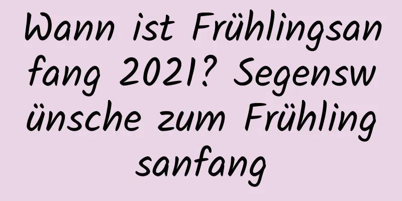 Wann ist Frühlingsanfang 2021? Segenswünsche zum Frühlingsanfang