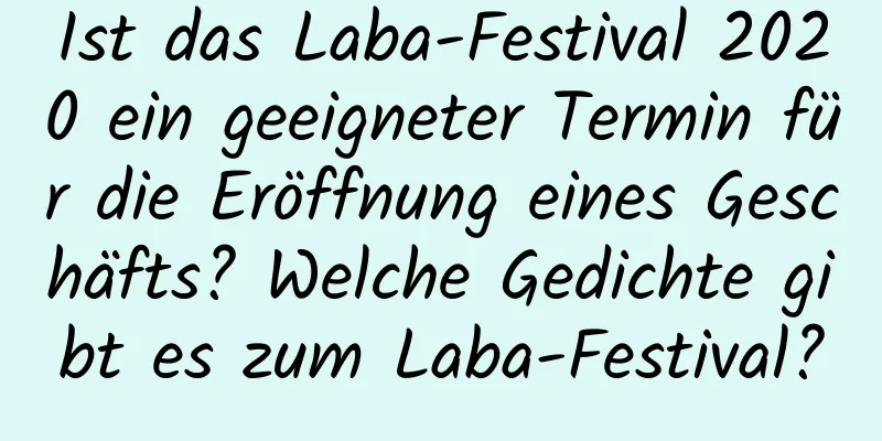 Ist das Laba-Festival 2020 ein geeigneter Termin für die Eröffnung eines Geschäfts? Welche Gedichte gibt es zum Laba-Festival?