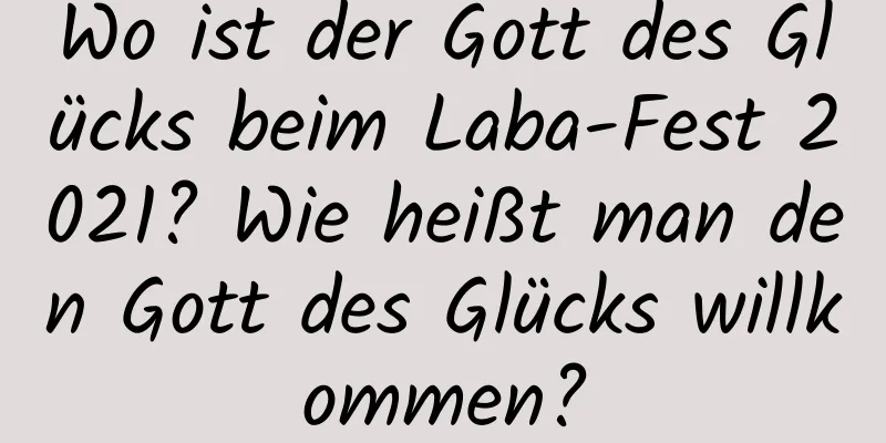 Wo ist der Gott des Glücks beim Laba-Fest 2021? Wie heißt man den Gott des Glücks willkommen?