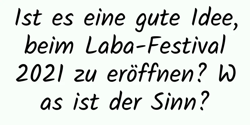 Ist es eine gute Idee, beim Laba-Festival 2021 zu eröffnen? Was ist der Sinn?