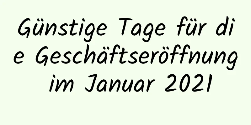 Günstige Tage für die Geschäftseröffnung im Januar 2021