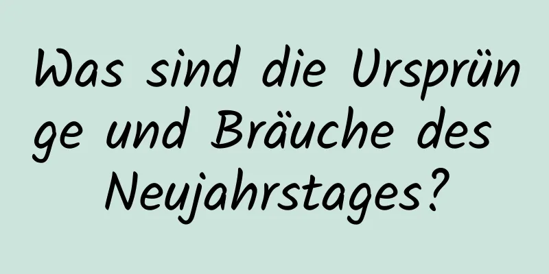 Was sind die Ursprünge und Bräuche des Neujahrstages?