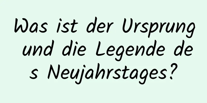 Was ist der Ursprung und die Legende des Neujahrstages?