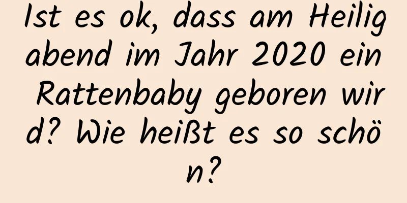 Ist es ok, dass am Heiligabend im Jahr 2020 ein Rattenbaby geboren wird? Wie heißt es so schön?