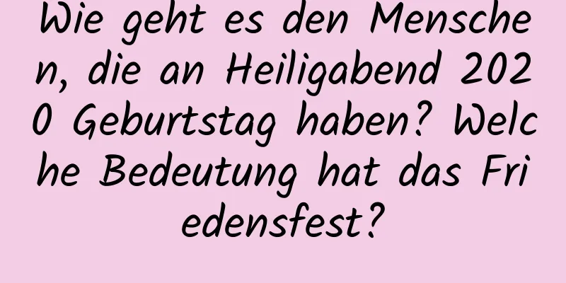 Wie geht es den Menschen, die an Heiligabend 2020 Geburtstag haben? Welche Bedeutung hat das Friedensfest?