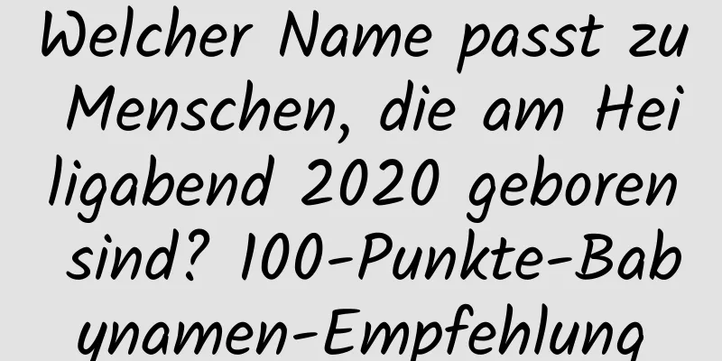 Welcher Name passt zu Menschen, die am Heiligabend 2020 geboren sind? 100-Punkte-Babynamen-Empfehlung