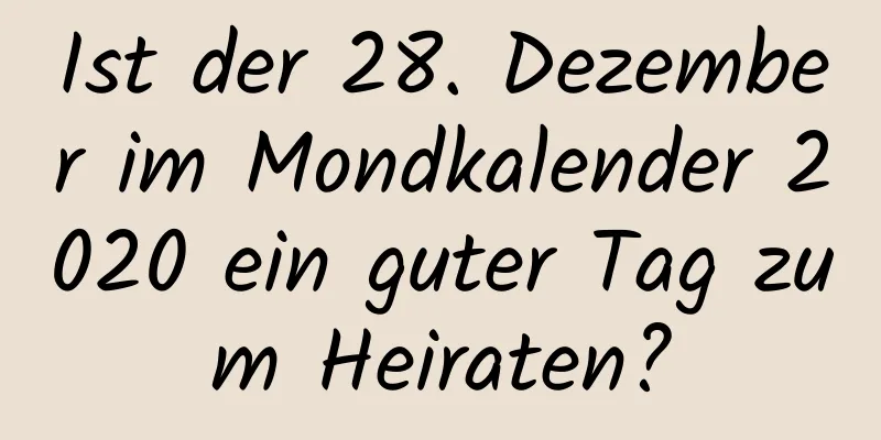 Ist der 28. Dezember im Mondkalender 2020 ein guter Tag zum Heiraten?